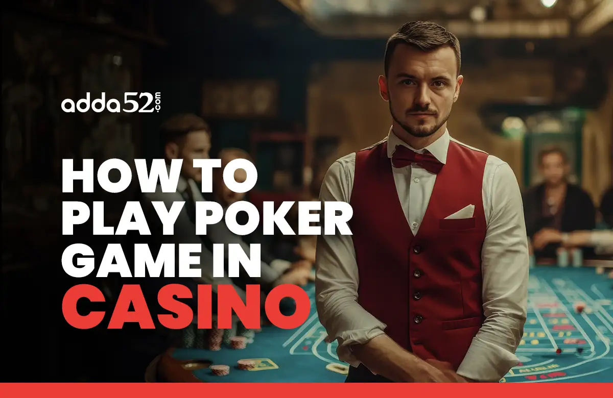 How to Play Poker Game in Casino