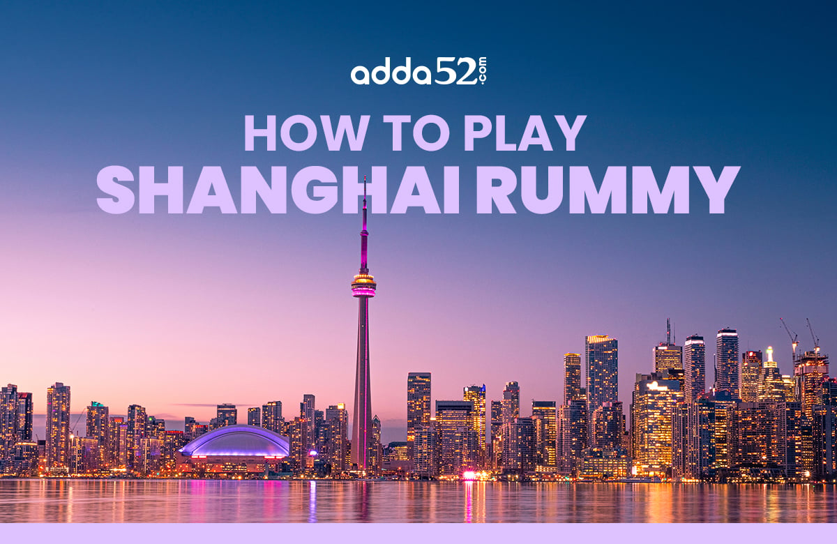 How to Play Shanghai Rummy