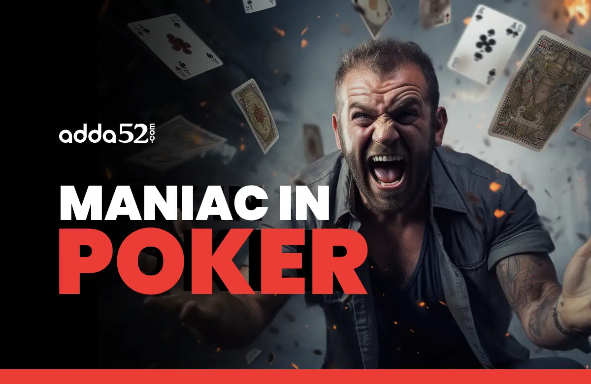 Maniac in Poker