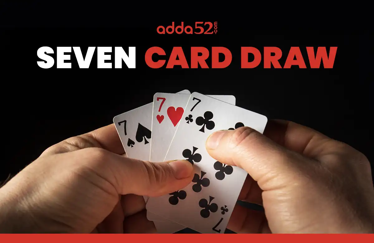 7 Card Draw - How To Play, Rules & Strategy - Adda52