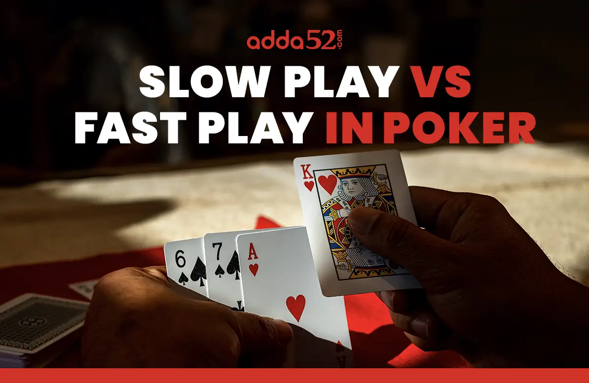 Slow Play vs Fast Play in Poker