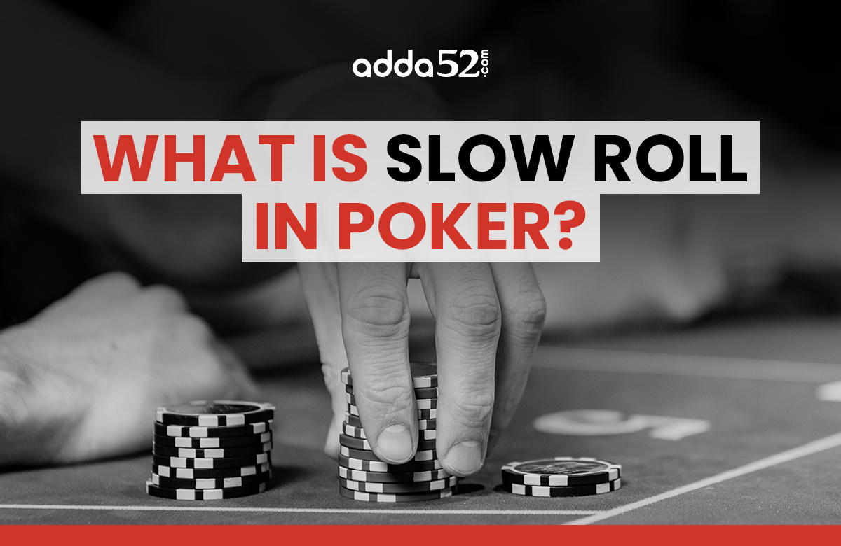 What is Slow Roll in Poker