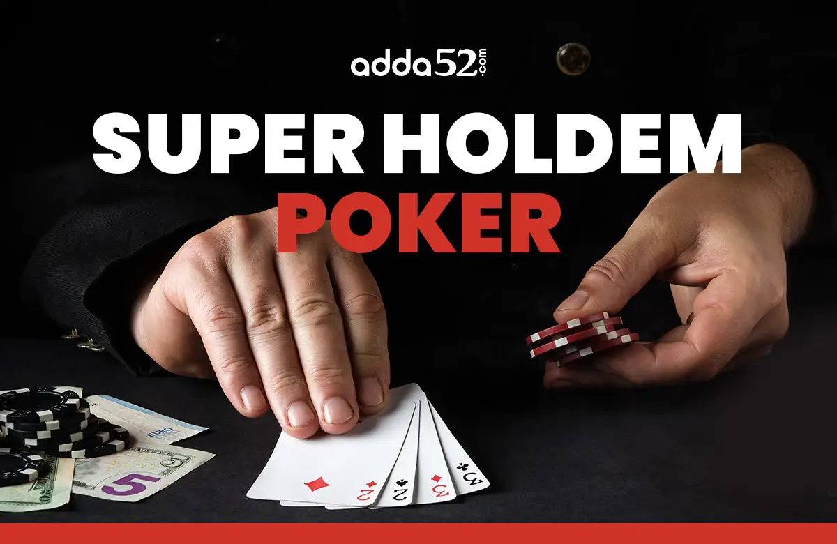 Super Hold'em Poker - How to Play , Rules & Strategy 