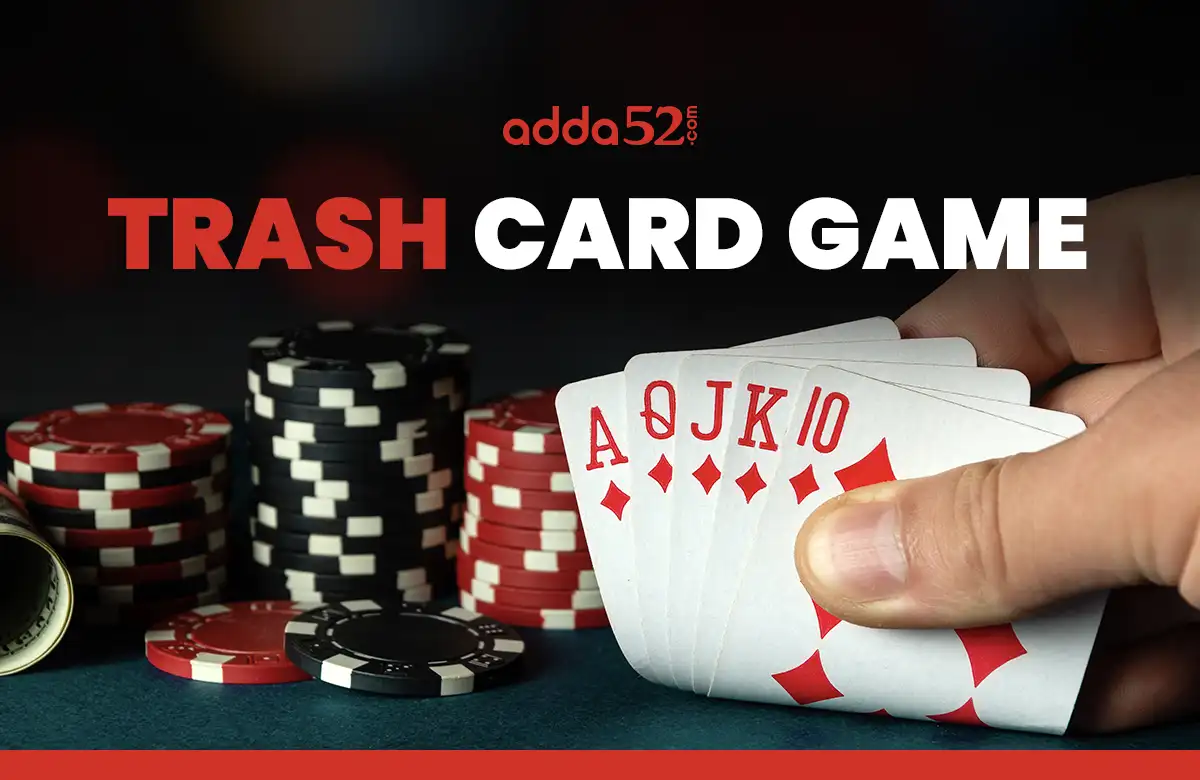 Trash Card Game - How to Play , Rules, Tips & Tricks - Adda52